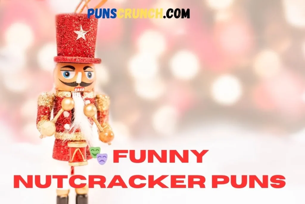   Funny Nutcracker Puns