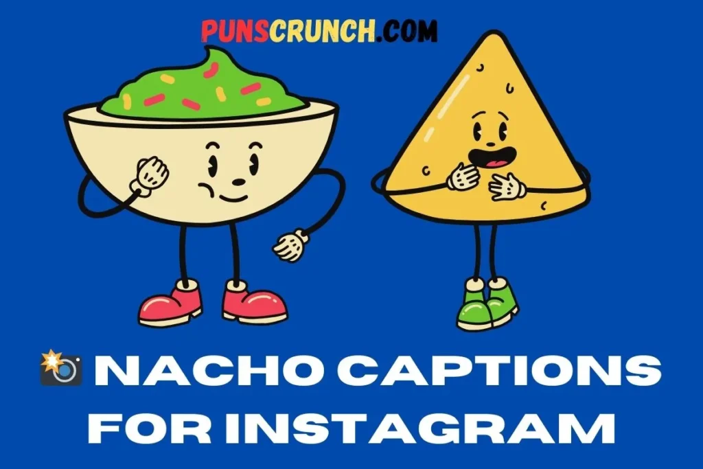  Nacho Captions For Instagram