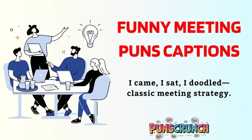 Funny Meeting Puns Captions