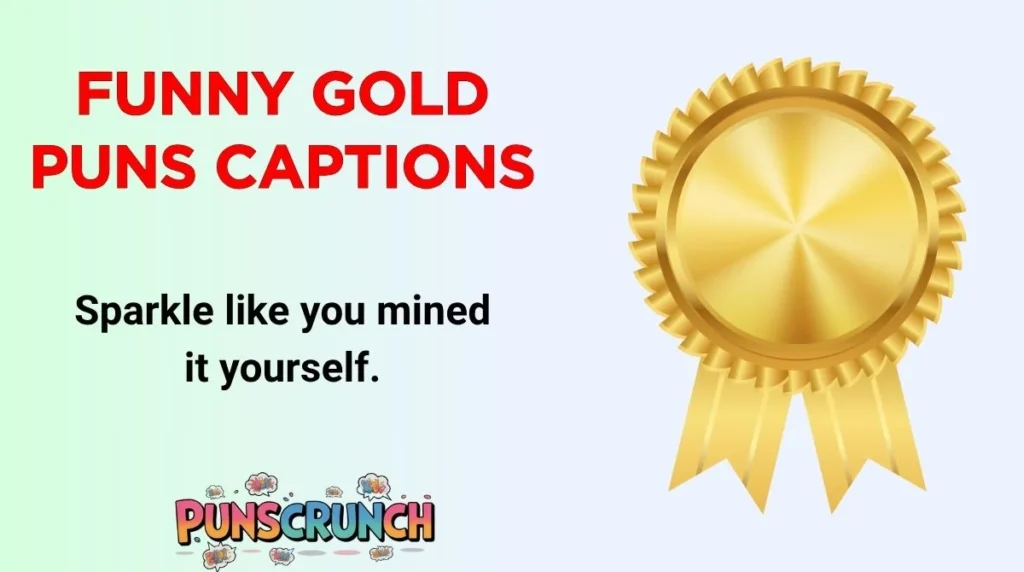 Funny Gold Puns Captions