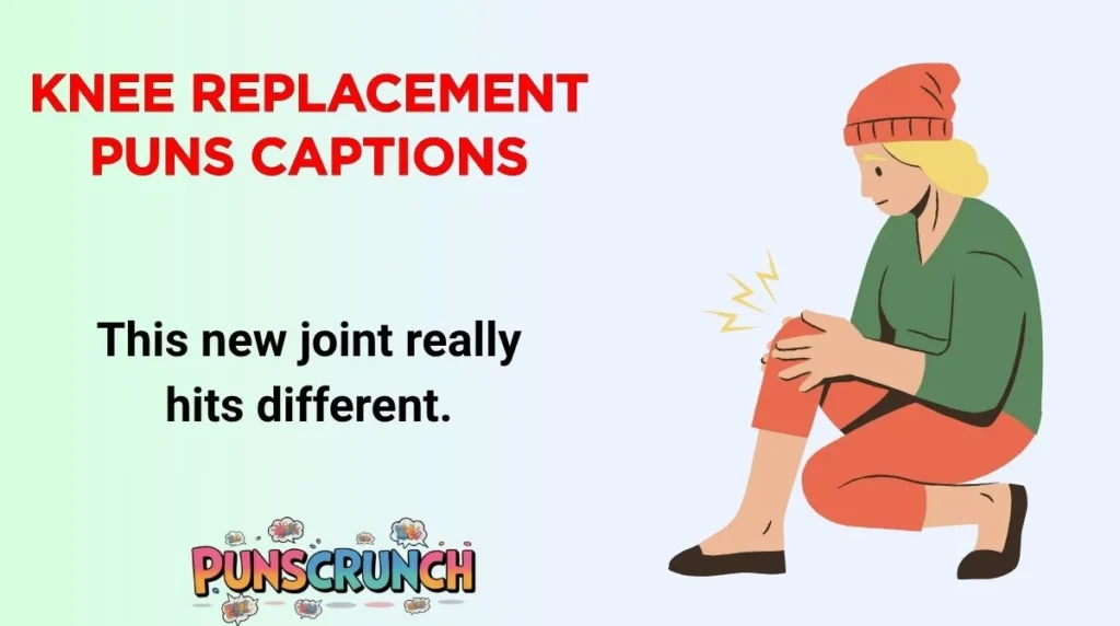 Funny Knee Replacement Puns Captions