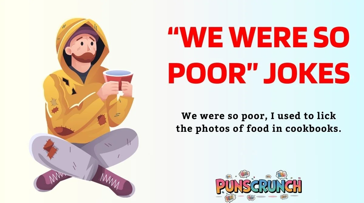 “We Were So Poor” Jokes
